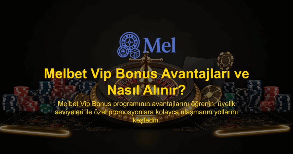 Melbet Vip Bonus Avantajları ve Nasıl Alınır?