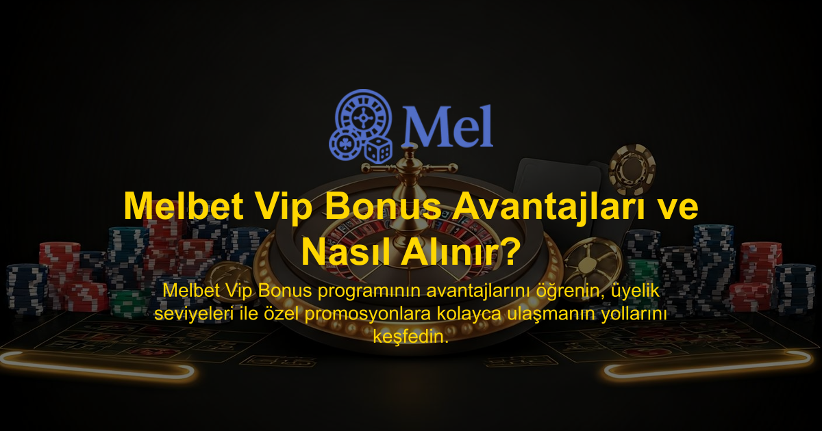 Melbet Vip Bonus Avantajları ve Nasıl Alınır?