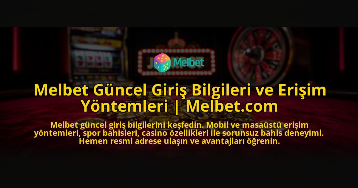 Melbet-Guncel-Giris-Bilgileri-ve-Erisim-Yontemleri-Melbetcom-overlay-1769544962.jpg