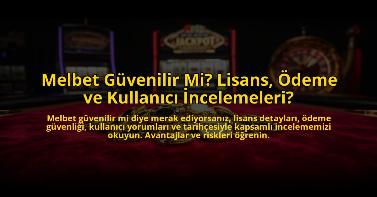 Melbet-Guvenilir-Mi-Lisans-Odeme-ve-Kullanici-Incelemeleri-overlay-1773709399.jpg