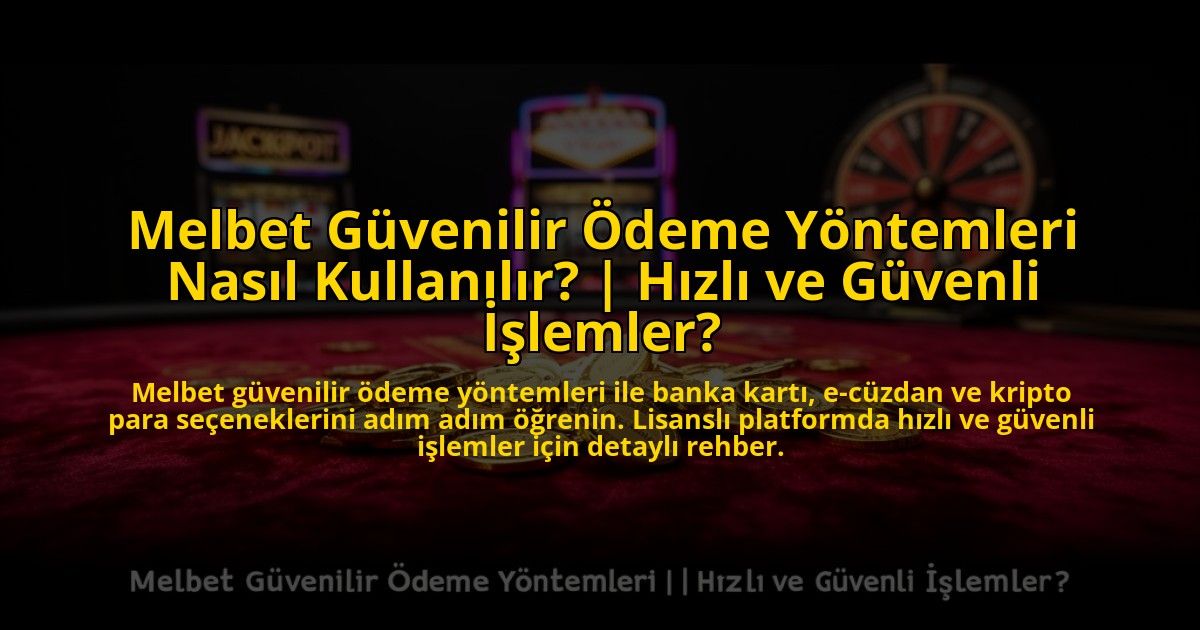 Melbet-Guvenilir-Odeme-Yontemleri-Nasil-Kullanilir-Hizli-ve-Guvenli-Islemler-overlay-1773599768.jpg