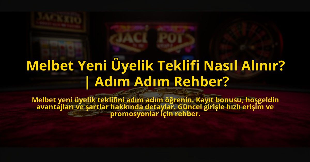 Melbet-Yeni-Uyelik-Teklifi-Nasil-Alinir-Adim-Adim-Rehber-overlay-1773532619.jpg
